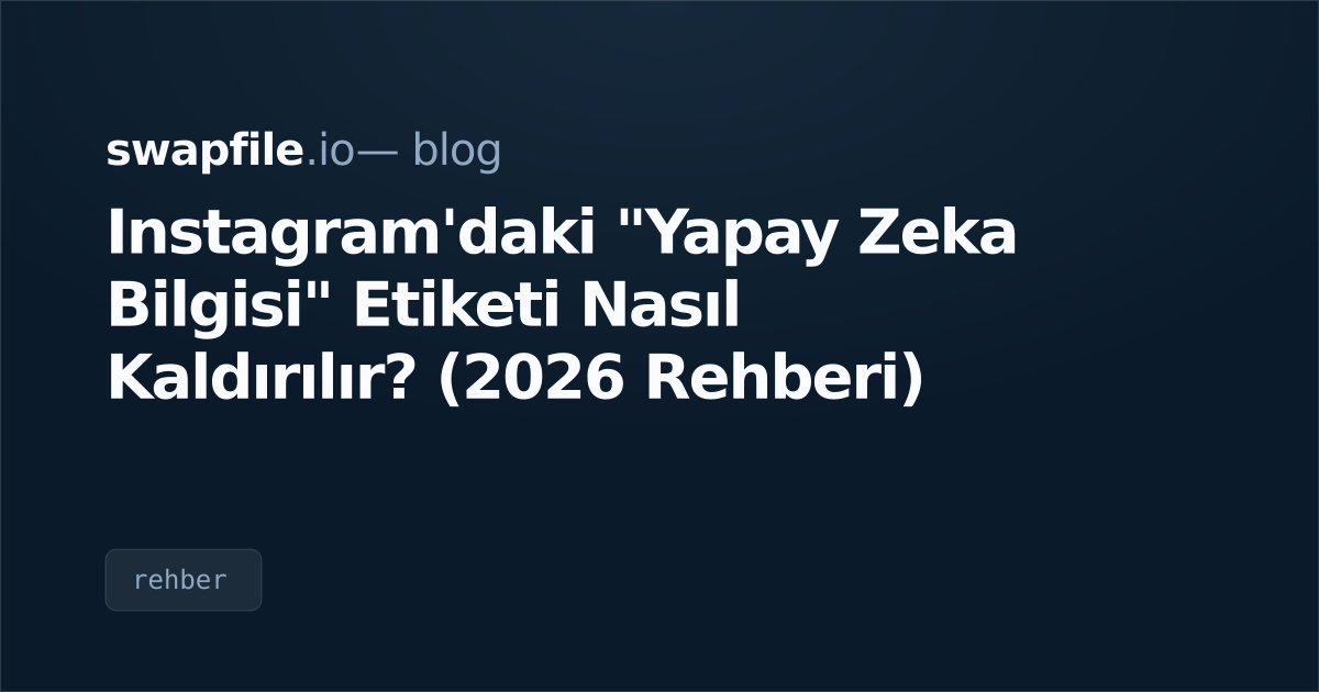 Instagram'daki "Yapay Zeka Bilgisi" Etiketi Nasıl Kaldırılır? (2026 Rehberi)